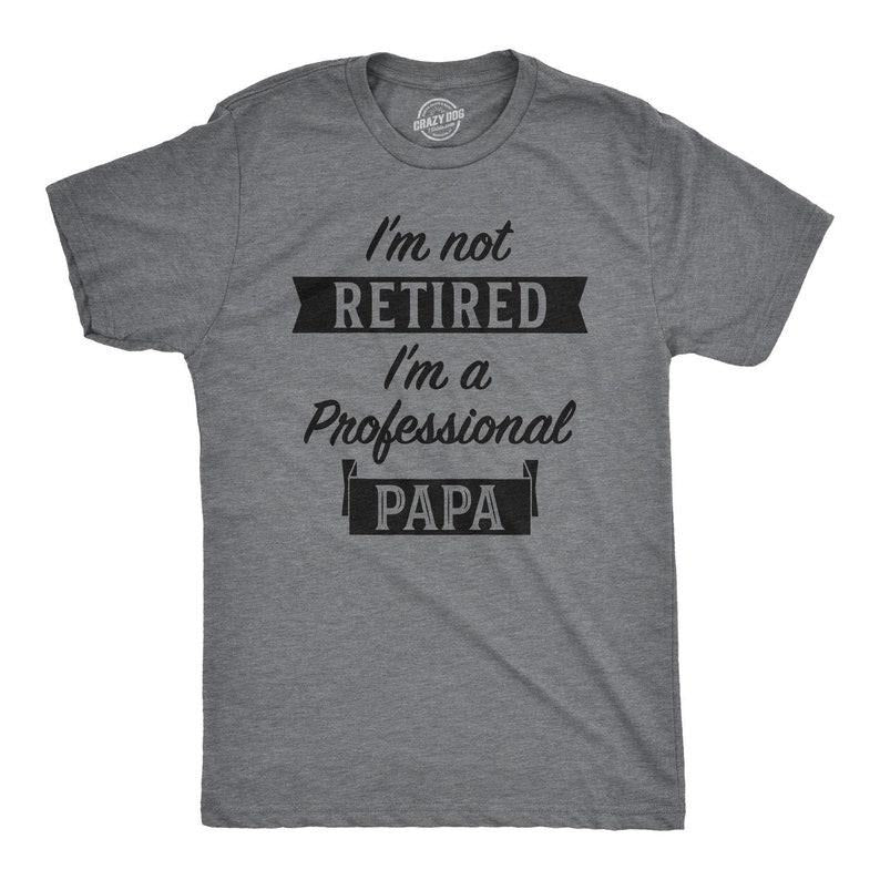 I'm Retired Shirt, Not Retired Professional Papa Shirt, Funny Grandpa Shirt, Happy Retirement T, Retirement Gifts Men, Enjoy Retirement