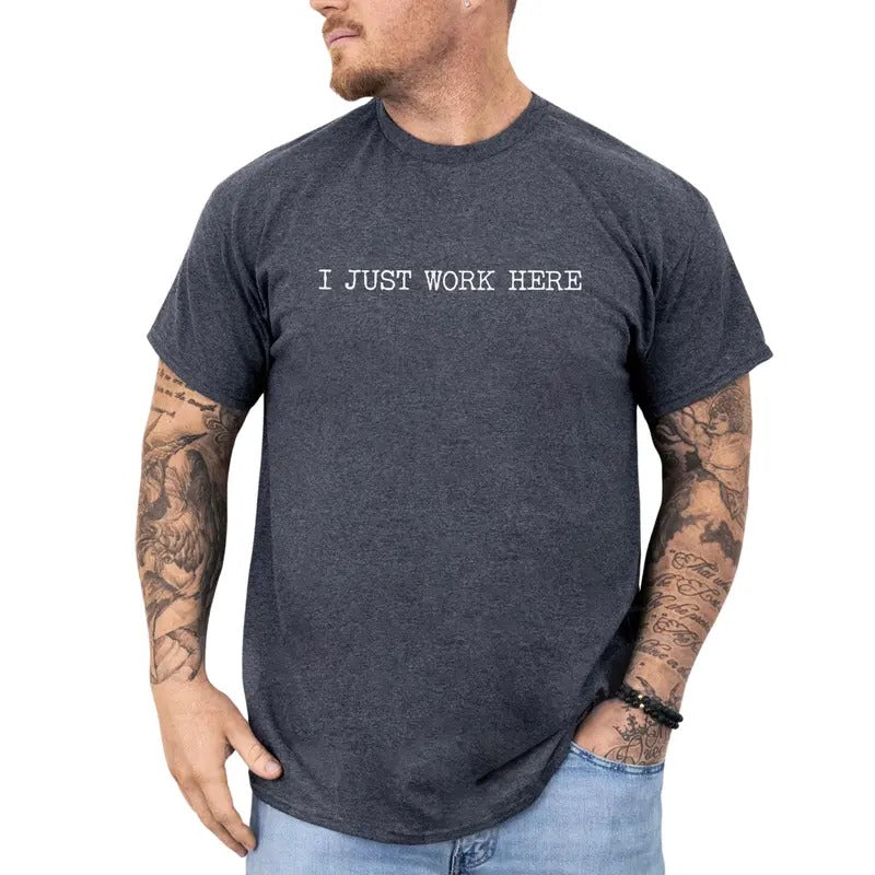 IDK I Just Work Here Graphic Tee, Funny Office Men Shirt, Funny Saying Unhinged Tee, Sarcastic Men T-shirt, Funny Gifts For Him