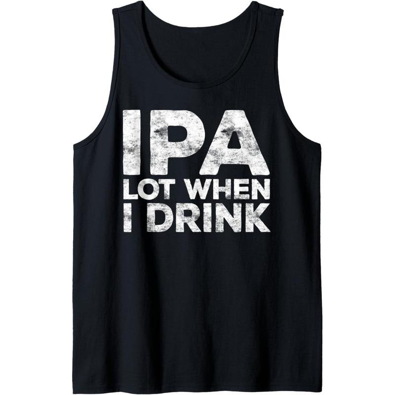 IPA Lot When I Drink T-Shirt Beer Lover Gift Shirt Tank Top