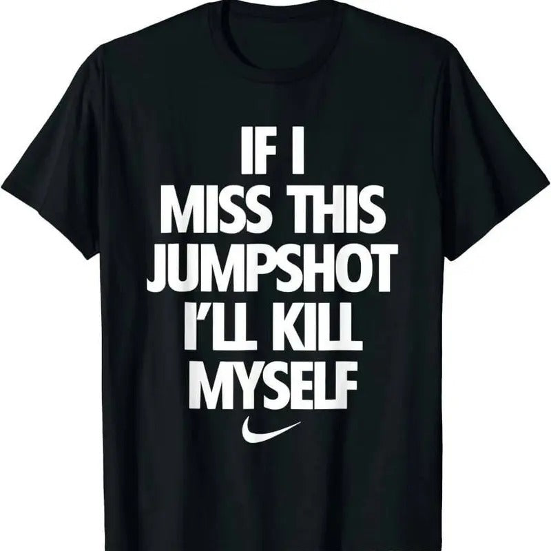 If I Miss This Jumpshot I'll Kill Myself Unisex T-Shirt,Unisex Regular Fit Letter Graphic Round Neck Tee, Street Fashion Streetwear Short Sleeve T-shirt for All Seasons Outdoor Wear, Graphic Tees, Comfy Men's,Women's Top for Daily Wear