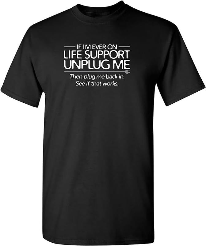 If I'm Ever On Life Support Unplug Me Graphic Novelty Sarcastic Funny T Shirt Menswear Casual Cotton