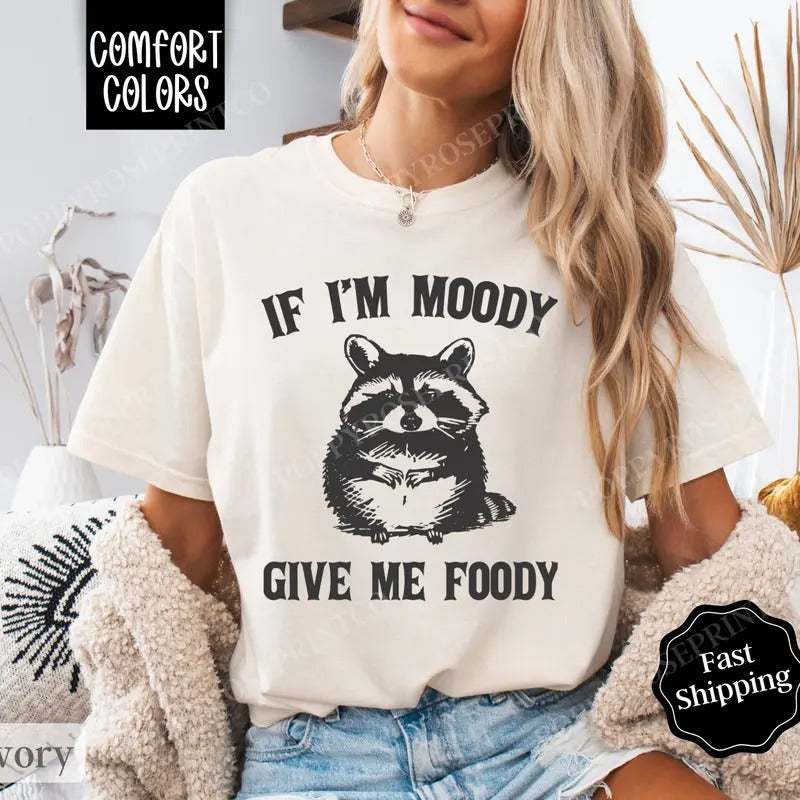 If I'm Moody Give Me Foody Shirt Comfort Colors, Funny TShirts, Women's Oversized Graphic Tee
