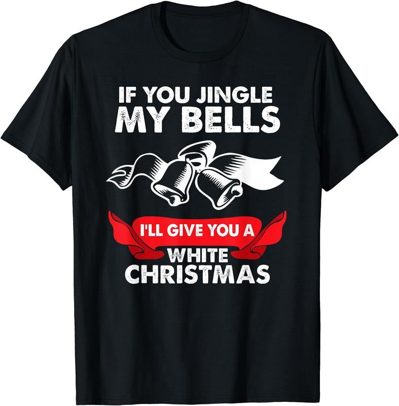 If You Jingle my Bells Funny Adult X-Mas T-Shirt | Heavy Cotton, Size S-3XL, FAST SHIPPING