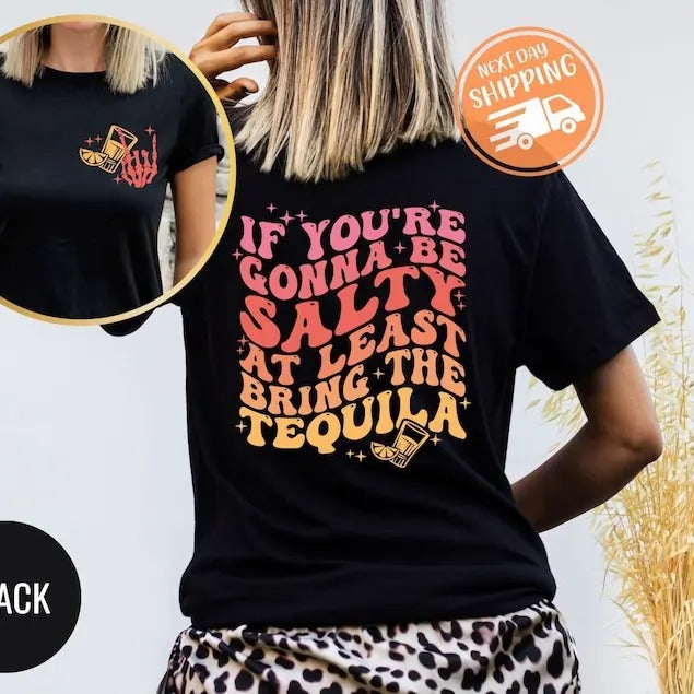 If You're Gonna Be Salty At Least Bring The Tequila Shirt, Funny Tequila Shirt, Funny Drinking Quote Tshirt, Trendy vintage T-shirt, sweater and Hoodie cotton shirt