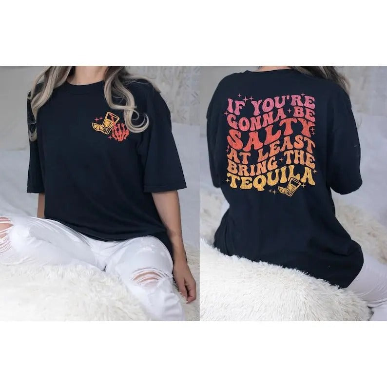 If You're Gonna Be Salty At Least Bring The Tequila Shirt, Funny Tequila Shirt, Funny Drinking Quote vintage T-shirt, sweater and Hoodie cotton shirt