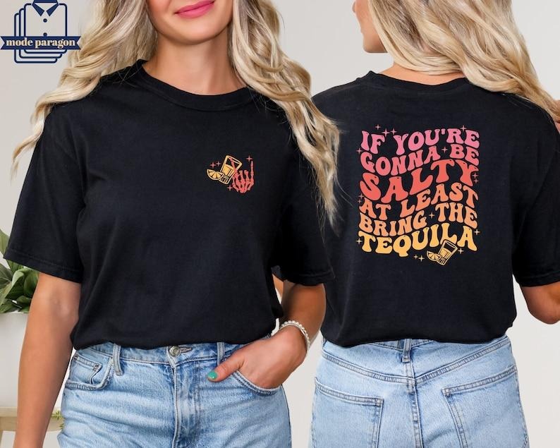 If You're Gonna Be Salty At Least Bring The Tequila Shirt, Funny halloween Sweatshirt, Funny Drinking Quote Tee, Beach Party Shirt, Tequila vintage T-shirt, sweater and Hoodie cotton shirt
