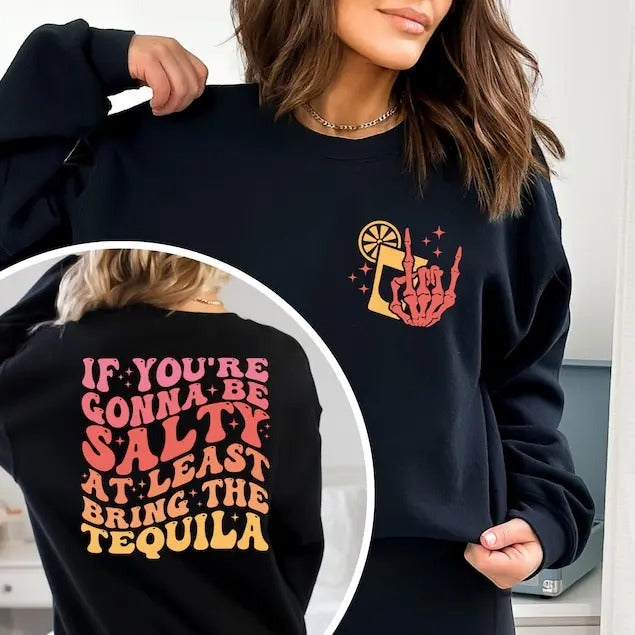 If You're Gonna Be Salty At Least Bring The Tequila Sweatshirt, Funny Tequila Shirt, Summer Shirt, Beach Shirt, Trendy vintage T-shirt, sweater and Hoodie cotton shirt