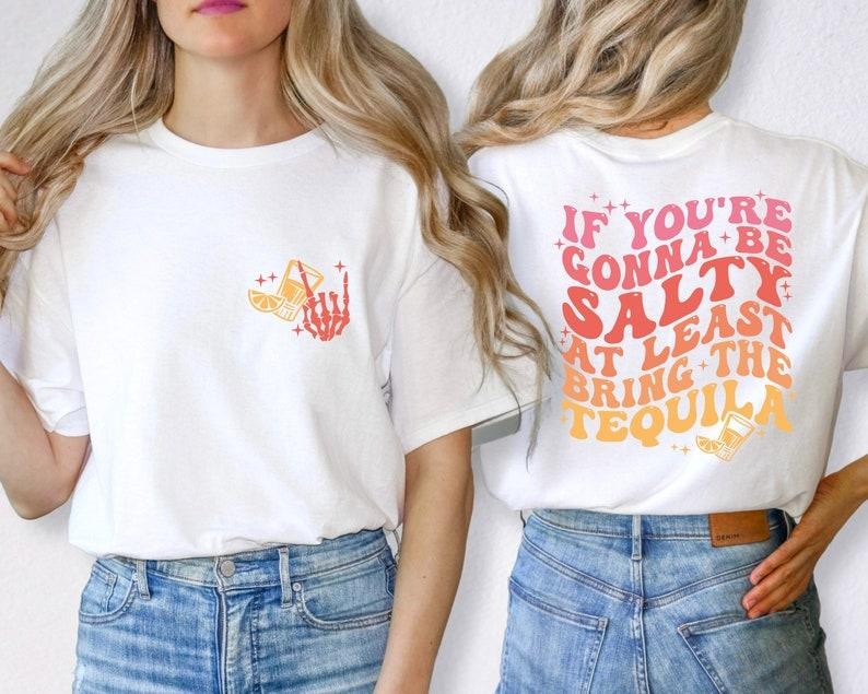 If You're Gonna Be Salty At Least Bring The Tequila t-Shirt, Funny Tequila Shirt, Funny Drinking Quote Tshirt, Trendy vintage T-shirt, sweater and Hoodie cotton shirt