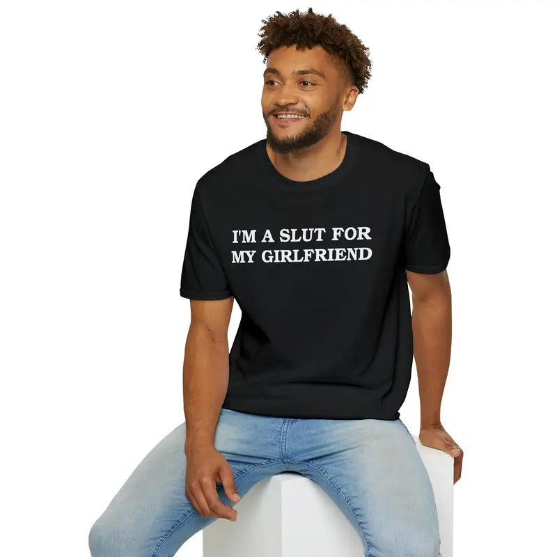 Im A Slut For My Girlfriend Tshirt, Gender Neutral Cotton Crewneck Tee Funny Couple Top, Classic Unisex T-Shirt, Gifts For Men Him, Short Sleeve Tee Shirt, Cool Gifts For Men, Gifts For Birthday Fathers Day