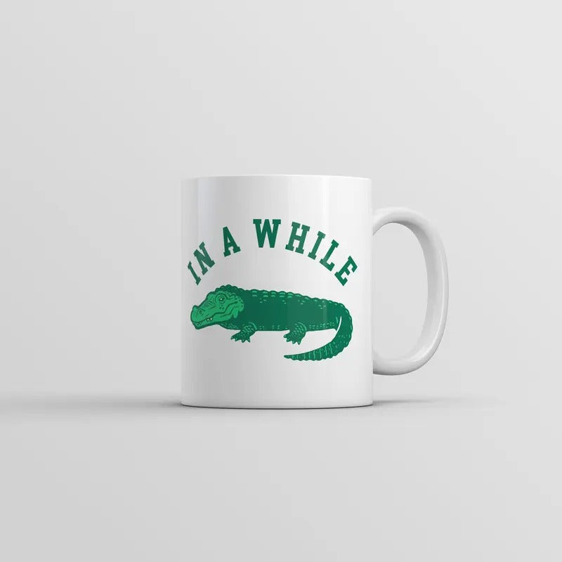 In A While Crocodile Mug Funny Sarcastic Croc Graphic Coffee Cup-11oz Funny Coffee Mugs Ceramic Printed Drinkware Cup