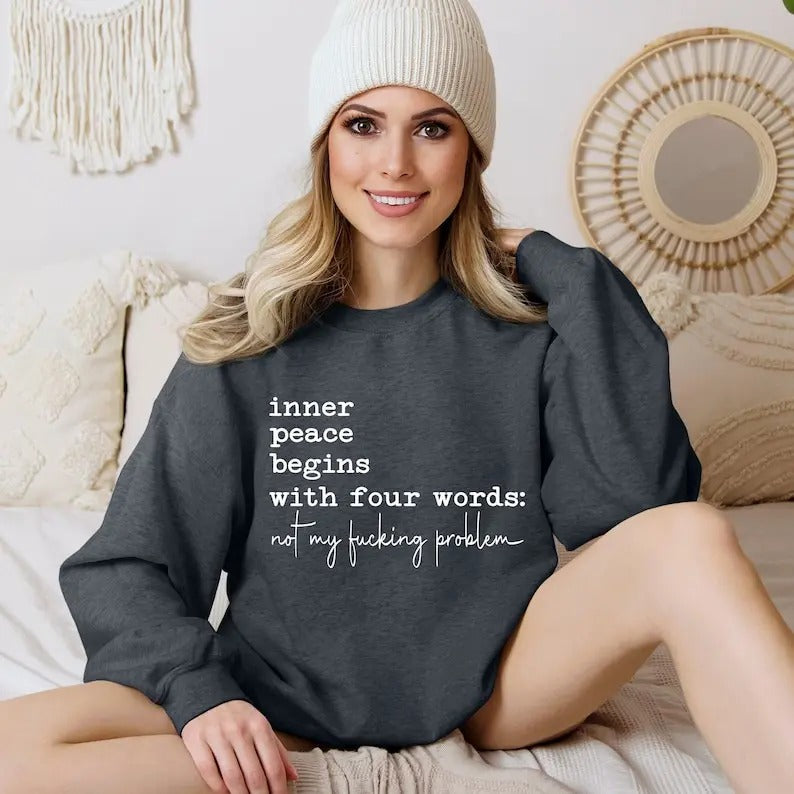 Inner Peace Begins With Four Words Shirt, Funny quote Shirt, Sassy, Sarcastic Snarky Sarcastic for T-shirt, sweater and Hoodie