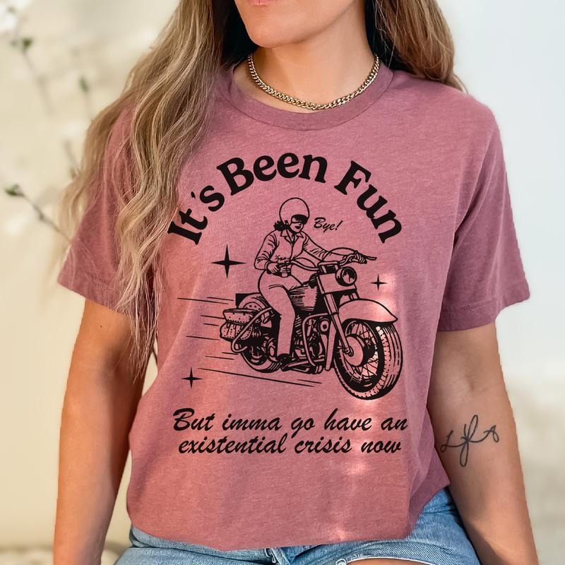 It's Been Fun T-Shirt Motorcycle Crisis Tshirt Oversized Fit Tee Been Fun T-Shirt Soft Print Tshirt Sublimation Print Tee Fabric Printed Top Womenswear Comfortable Comfy Jeans Simple