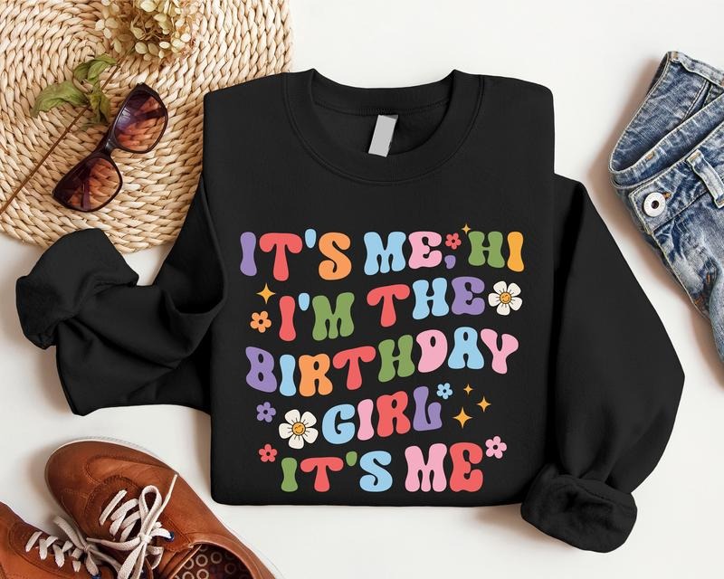 It's Me Hi, I'm The Birthday Girl Sweatshirt, Trendy Birthday Hoodie, Retro Girl Birthday Sweater, Song Sweatshirt, Girl Birthday Gift Hoodie.