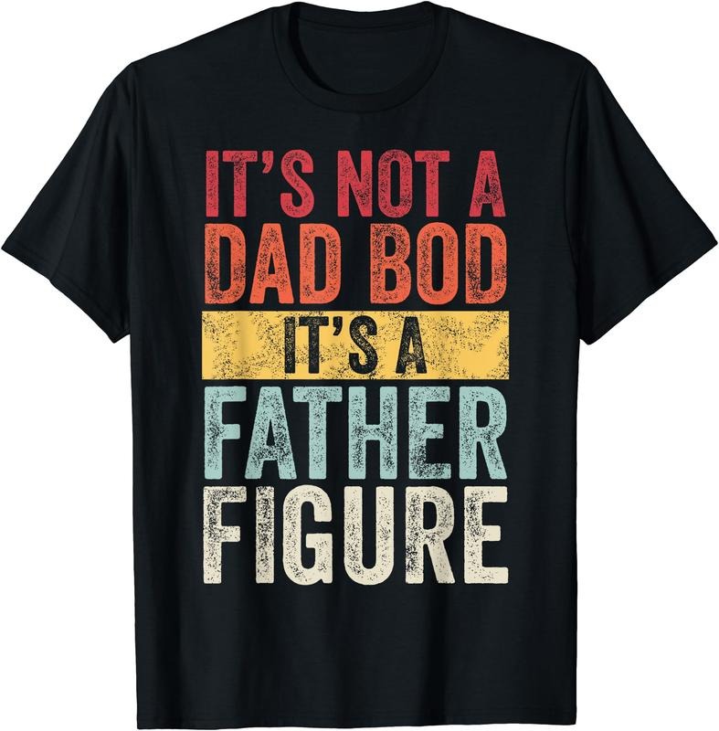 It's Not A Dad Bod It's A Father Figure, Funny Retro Vintage T-Shirt