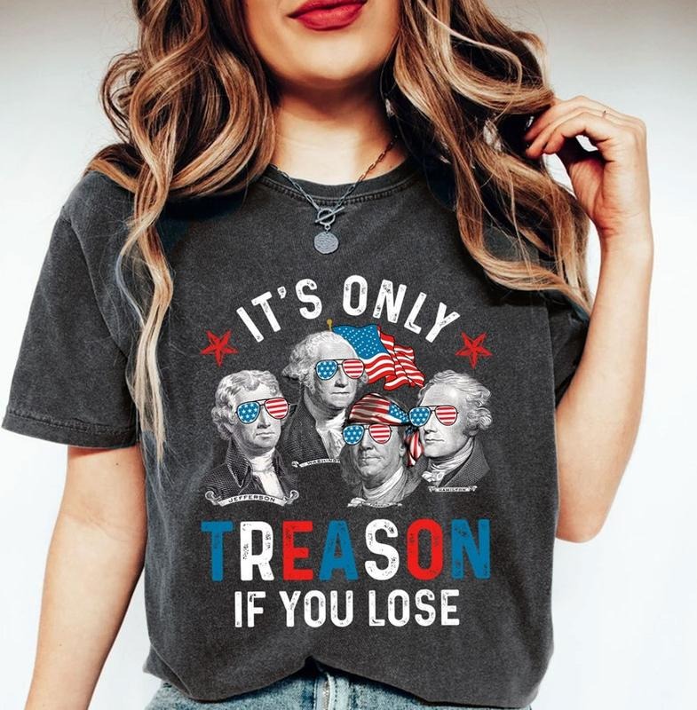 It's Only Treason If You Lose Shirt, America Shirt, Patriotic Shirt, Funny Shirt, Independence Day Shirt, American Revolution Shirt