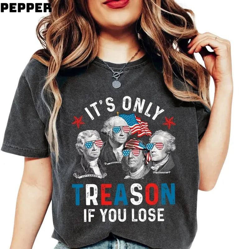 It's Only Treason If You Lose Shirt, America Shirt, Patriotic Shirt, Funny Shirt, Independence Day Shirt, American Revolution Shirt, Gift For Him, Gift For Her Top Menswear Womenswear Underwear Lady Streetwear