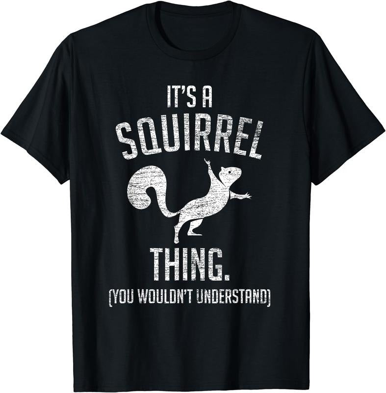 It's a Squirrel thing - Funny Animal Of The Forest Squirrel T-Shirt | Unisex Cotton Tee, Short Sleeve, Size S-5XL