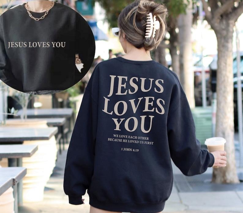 Jesus Loves You Sweatshirt, Christian Shirt, Christian Sweater, Christian Merch, Jesus Shirt, Bible Verse T-shirt, sweater and Hoodie