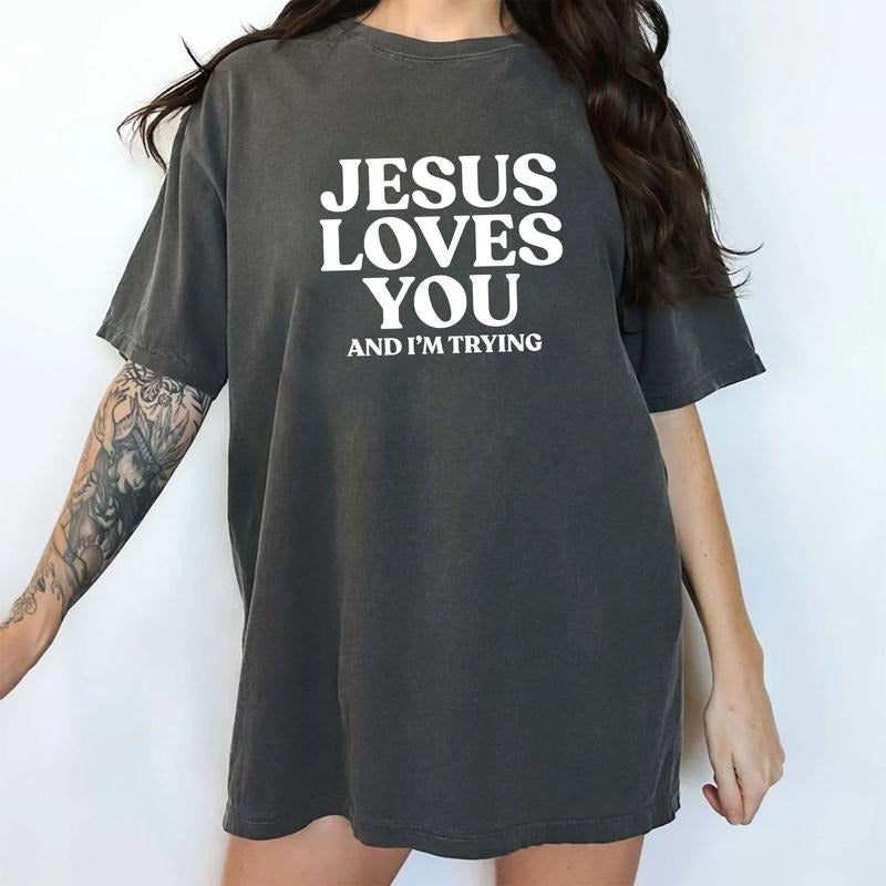 Jesus Loves You and I'm Trying Comfort Colors Shirt, Sarcastic Women Unhinged Tees, Funny Religious Oversized Graphic Tee, Jesus Lovers T-shirt