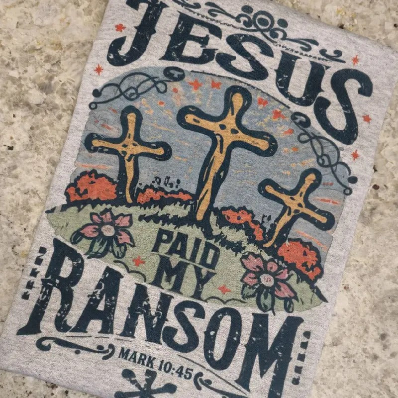 Jesus paid my randsom Graphic Tee or Sweatshirt