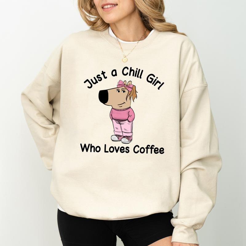 Just A Chill Girl Who Loves Coffee Sweatshirt, Coffee Lovers Crewneck, Funny Dog Meme Long Sleeved Pullover, Coquette Positive Sweater, Gift For Her