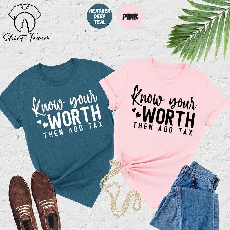 Know Your Worth Then Add Tax, Mental Health Shirt, Self Love Shirt, Strong Woman Shirt, Motivational Shirt,Girl Power Tee,Inspirational Gift