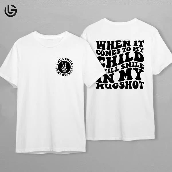 Latarshia Grant Store When It Comes To My Child I Will Smile In My Mugshot Graphic T-Shirt Funny Mom Life Statement Tee Unisex Fit