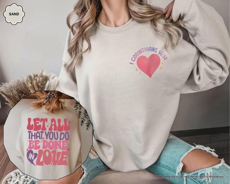 Let All That You Do Be Done In Love Hoodie, Bible Verse Sweatshirt, Love Sweatshirt, Christian Hoodie, 1 Corinthians 16:14, Positive T-shirt, sweater and Hoodie