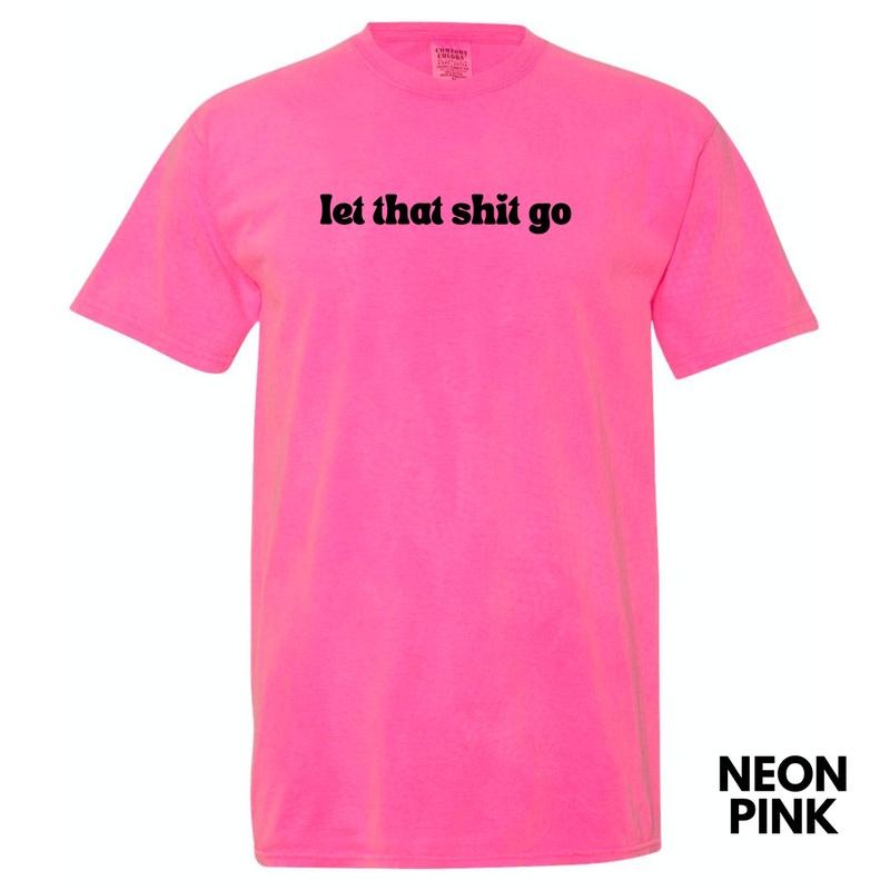 Let That Sh*t Go Comfort Colors T-Shirt 'NLB'