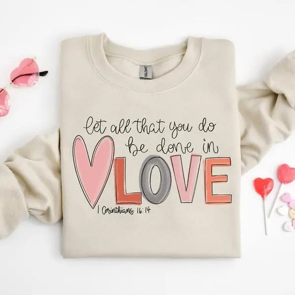 Let all that you do be done in Love Sweatshirt, Valentines Day Shirt for Women, Cute Valentine Day Shirt, Valentine's Day Gift