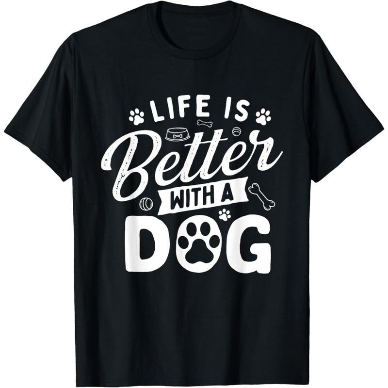 Life Is Better With A Dog - Dog Lover Dog Owner T-Shirt made in usa