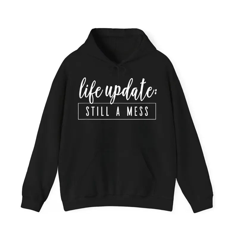 Life Update Still A Mess Sarcastic Hoodie Casual Street Style Fleece Fabric Pullover Hooded Sweatshirt for Women for Men, Perfect Gift