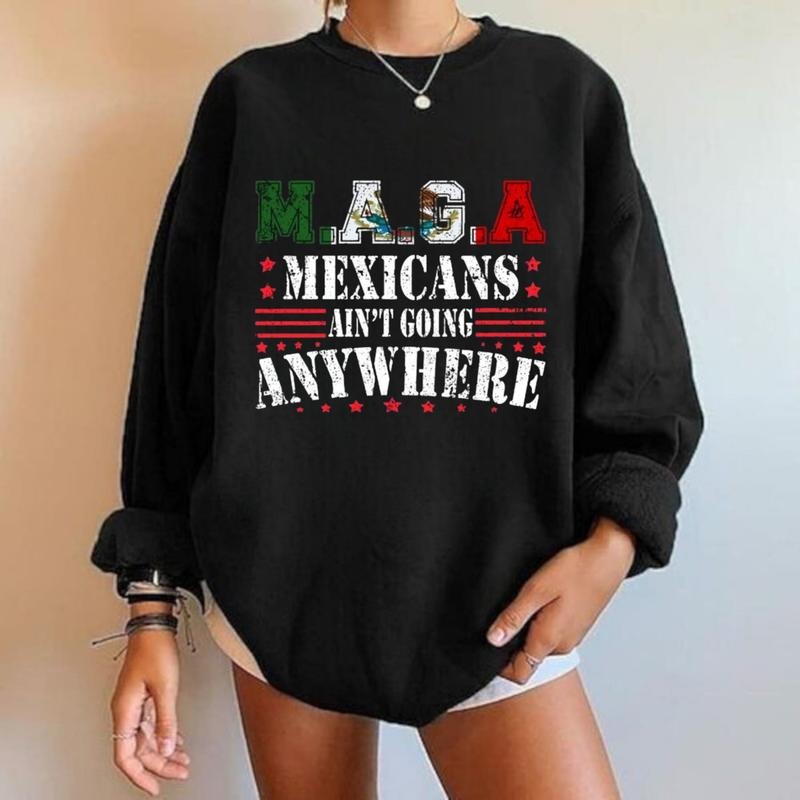 MAGA Mexicans Ain't Going Anywhere Shirt, Funny Political Statement Shirt, Vintage Design, Pro-Immigration Graphic Shirt
