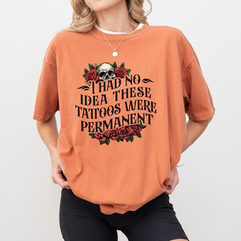 MAPTEES I Had No Idea These Tattoos Were Permanent Comfort Colors Shirt, Funny Sarcastic Tattoos T-shirt, Funny Tattoo Lovers Graphic Tee