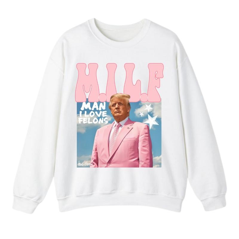 Man I Love Felons Trump Sweatshirt, Funny Trump Sweatshirt and T-Shirt, Gift For Men, Gift For Women, Trendy Shirt