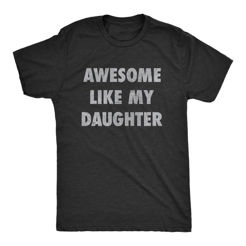 Mens Awesome Like My Daughter T-shirt - Sweatshirt - Hoodie Funny Fathers Day Awesome Dad Graphic Tee - Dad's Gift - Full Color