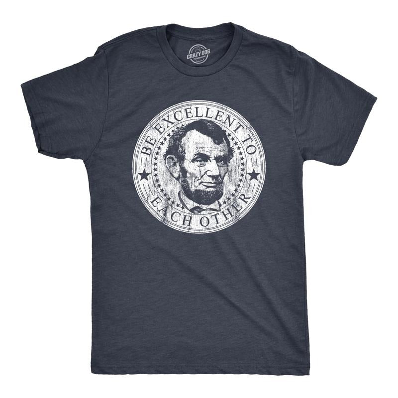 Mens Be Excellent To Each Other T Shirt Funny Abe Lincoln President Graphic Novelty Tee Mens Funny T Shirts Cool Tees Soft Stylish Casual Menswear Sarcastic Apparel for Men Funny Movie Short Sleeve Navy - Be