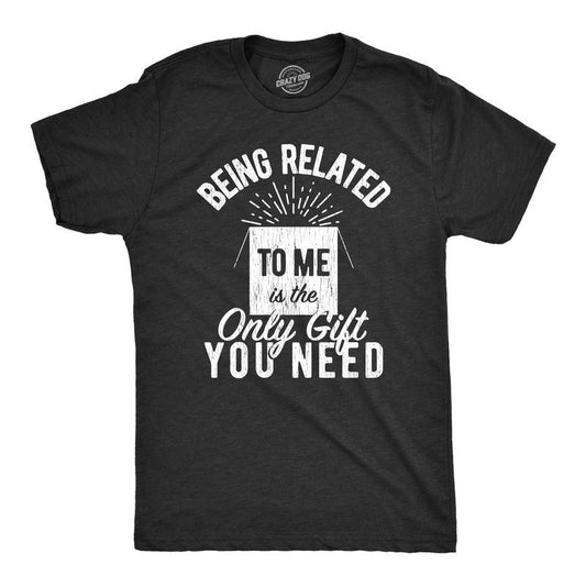 Mens Being Related To Me Is The Only Gift You Need T Shirt Funny Christmas Present Tee Mens Funny T Shirts Cool Tees Soft Stylish Casual Menswear Christmas Apparel for Men Novelty Tees for Guys Black