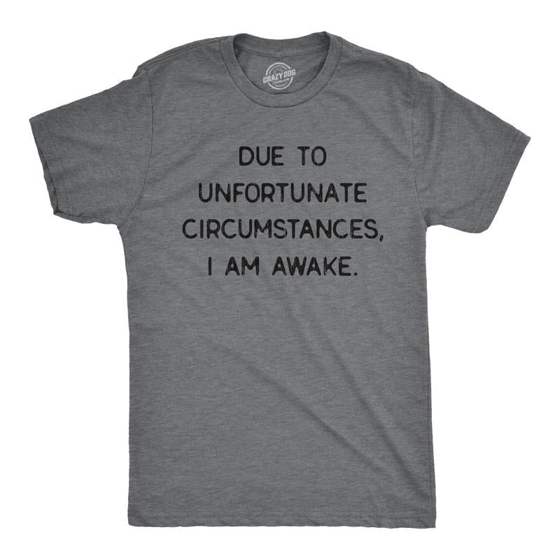 Mens Due To Unfortunate Circumstances I Am Awake T Shirt Funny Sarcastic Tried Graphic Tee Mens Funny T Shirts Cool Tees Soft Stylish Casual Menswear Funny Introvert Short Sleeve Novelty Tees for Guys Dark Grey
