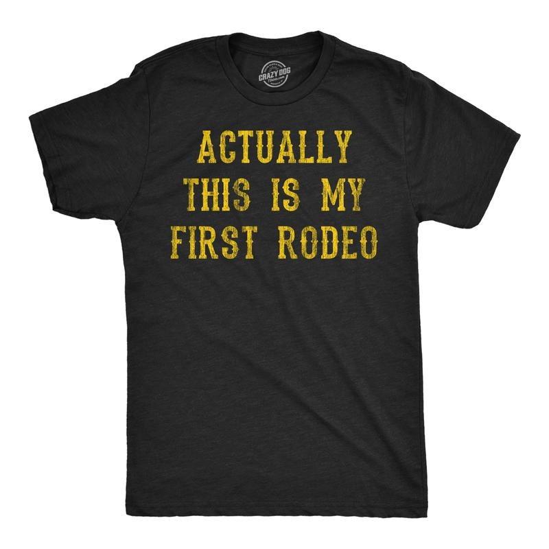 Mens Funny T Shirts Actually This Is My First Rodeo Sarcastic Graphic Novelty Tee For Men Mens Funny T Shirts Cool Tees Soft Stylish Casual Menswear Funny Sarcastic Short Sleeve Novelty Tees for Guys Black -