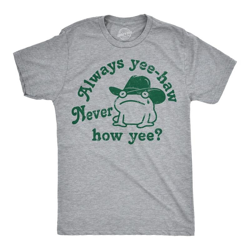 Mens Funny T Shirts Always Yee Haw Never How Yee Sarcastic Graphic Tee Mens Funny T Shirts Cool Tees Soft Stylish Casual Menswear Funny Light Grey