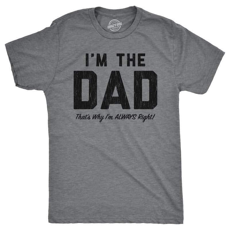 Mens Funny T Shirts Im The Dad Thats Why Im Always Right Sarcastic Fathers Day Graphic Tee for Men Mens Funny T Shirts Cool Tees Soft Stylish Casual Menswear Dad Joke Apparel for Men Funny Sarcastic Dark Grey