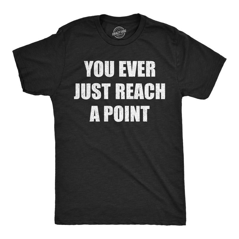 Mens Funny T Shirts You Ever Just Reach A Point Sarcastic Graphic Novelty Tee For Men Mens Funny T Shirts Cool Tees Soft Stylish Casual Menswear Funny Sarcastic Short Sleeve Novelty Tees for Guys Black -