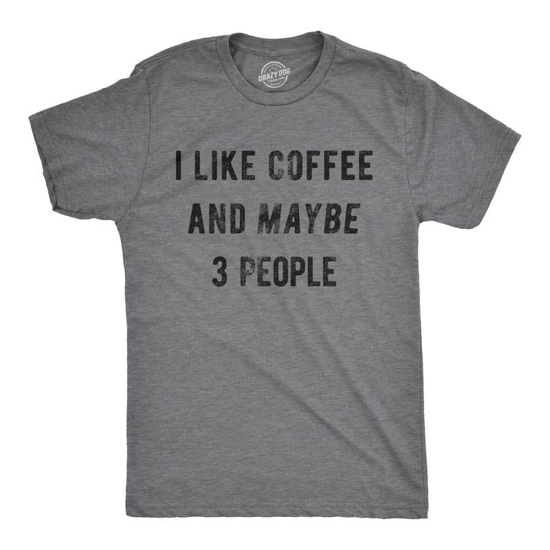 Mens I Like Coffee And Maybe 3 People Funny Graphic Sarcastic Novelty T Shirt Mens Funny T Shirts Cool Tees Soft Stylish Casual Menswear Introvert Apparel for Men Funny Coffee Short Sleeve Novelty Dark Grey