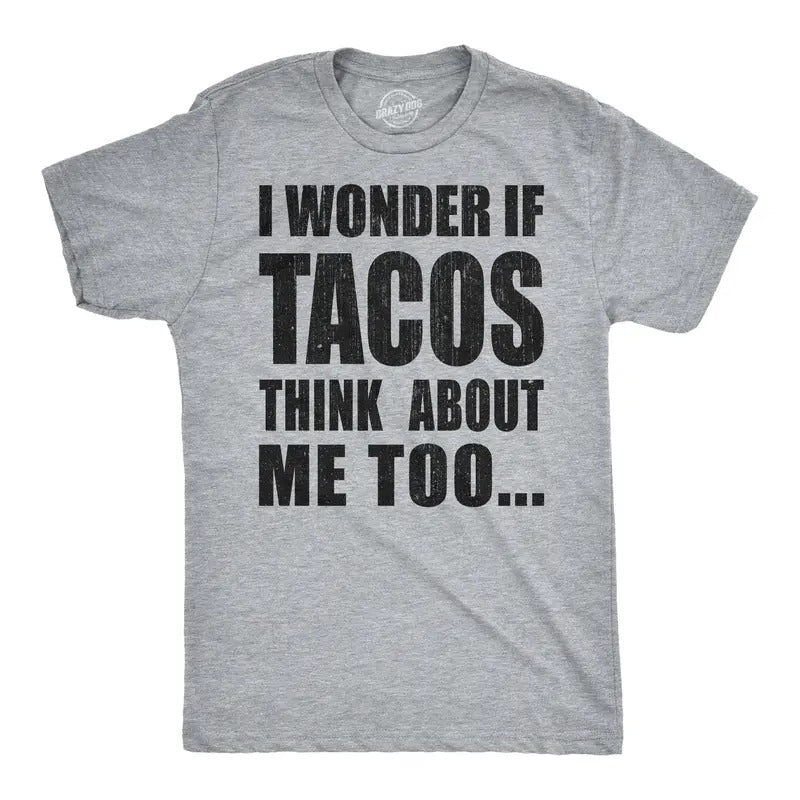 Mens I Wonder If Tacos Think About Me Too Funny Taco Tuesday Sarcastic Graphic Mens Funny T Shirts Cool Tees Soft Stylish Casual Menswear Cinco De Mayo Apparel for Men Funny Food Short Sleeve Novelty Light Grey
