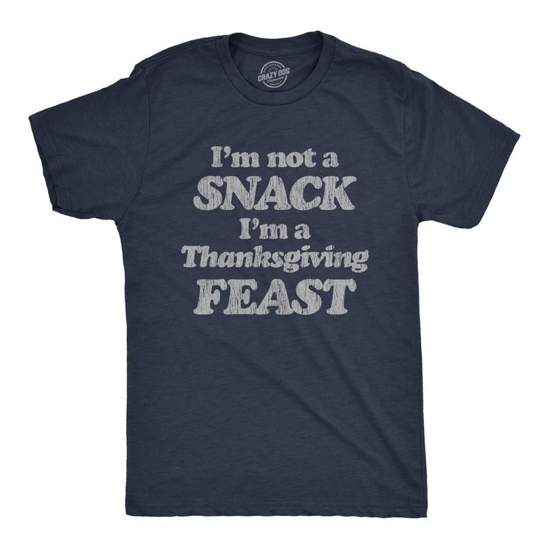 Mens I'm Not A Snack I'm A Thanksgiving Feast T Shirt Funny Turkey Day Graphic Tee Mens Funny T Shirts Cool Tees Soft Stylish Casual Menswear Thanksgiving Apparel for Men Novelty Tees for Guys Navy