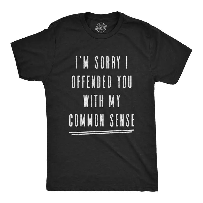 Mens I'm Sorry I Offended You With My Common Sense T Shirt Funny Sarcastic Graphic Tee Mens Funny T Shirts Cool Tees Soft Stylish Casual Menswear Funny Sarcastic Short Sleeve Novelty Tees for Guys Black