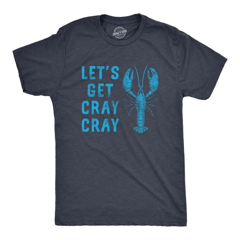Mens Lets Get Cray Cray T Shirt Funny Sarcastic Crayfish Graphic Partying Joke Tee For Guys