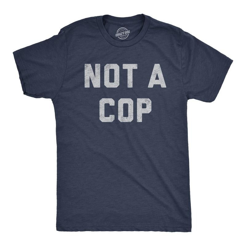 Mens Not A Cop T Shirt Funny Sarcastic Police Joke Text Graphic Novelty Tee for Guys Mens Funny T Shirts Cool Tees Soft Stylish Casual Menswear Funny Sarcastic Short Sleeve Novelty Tees for Guys Navy - COP
