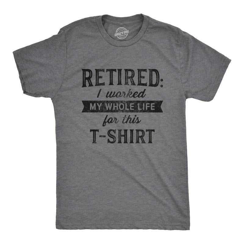 Mens Retired I Worked My Whole Life for This T Shirt Funny Retirement Party Graphic Tee Mens Funny T Shirts Cool Tees Soft Stylish Casual Menswear Grandpa Apparel for Men Funny Office Short Sleeve Dark Grey